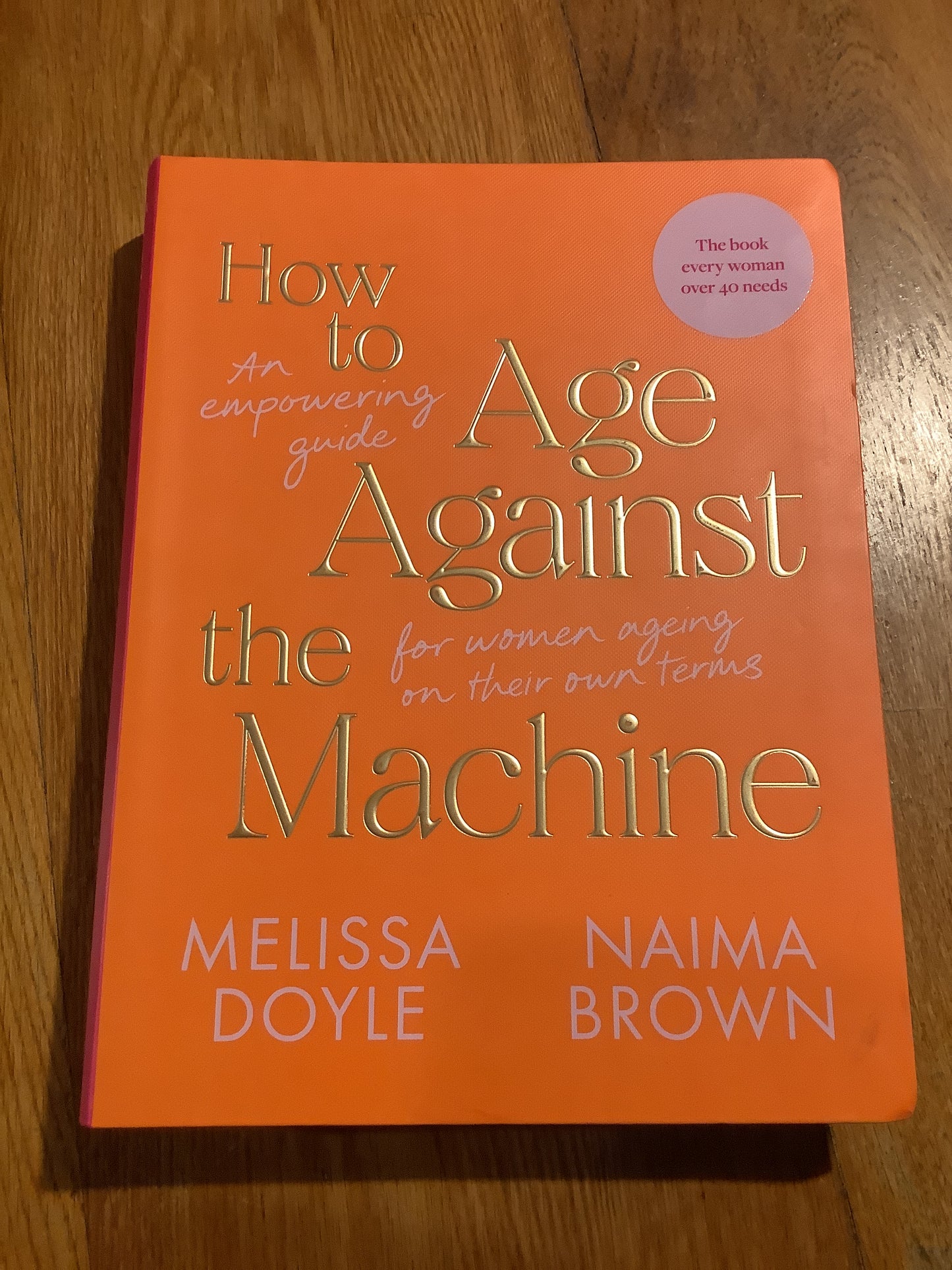 How to age against the machine: an empowering guide for women ageing on their own terms. Melissa Doyle and Naima Brown. 2023.