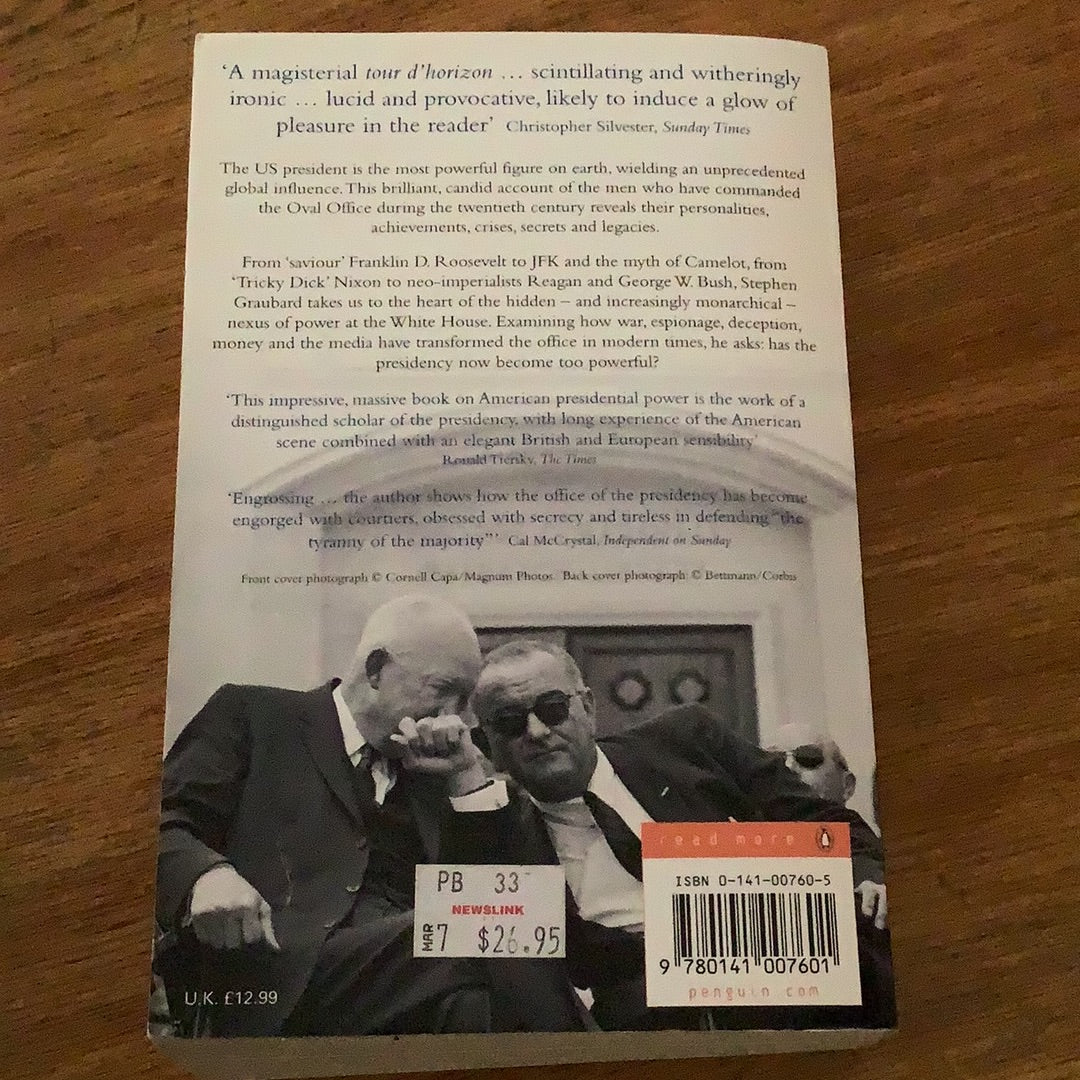 The Presidents: the transformation of the American presidency from Theodore Roosevelt to George W. Bush. Stephen Graubard. 2006.