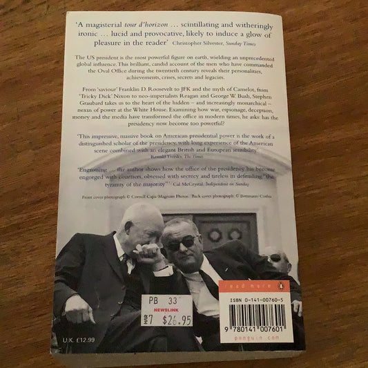 The Presidents: the transformation of the American presidency from Theodore Roosevelt to George W. Bush. Stephen Graubard. 2006.