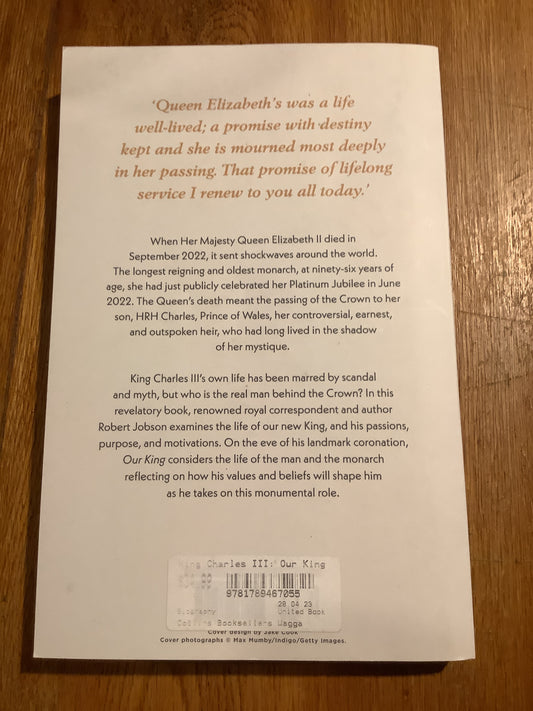 Our king: Charles III: the man and the monarch revealed. Robert Jobson. 2023.