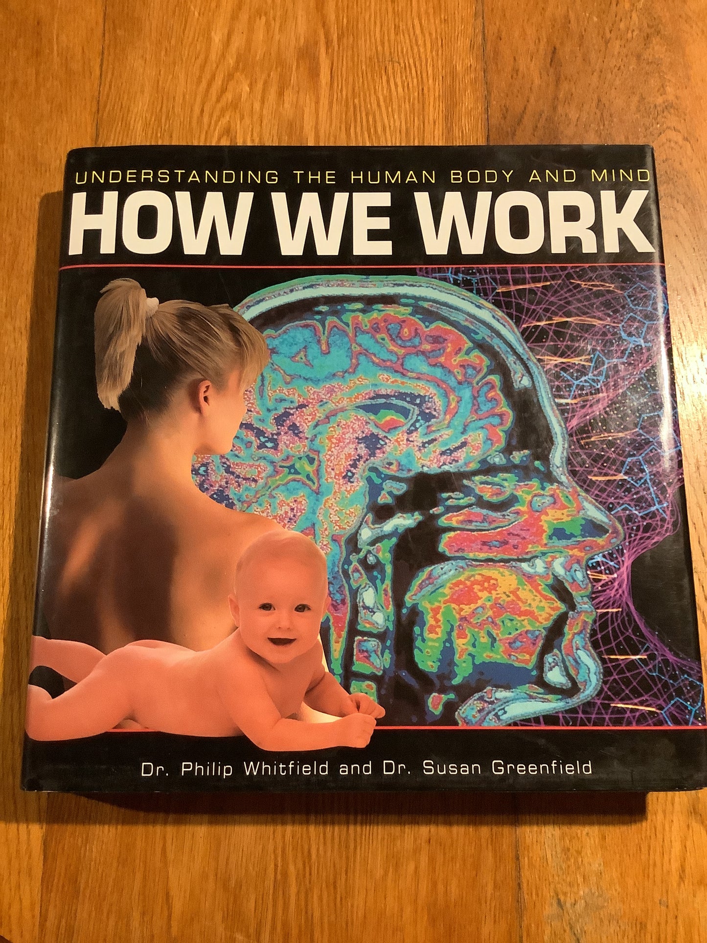 How we work: understanding the human body and mind. Philip Whitfield and Susan Greenfield. 1997.