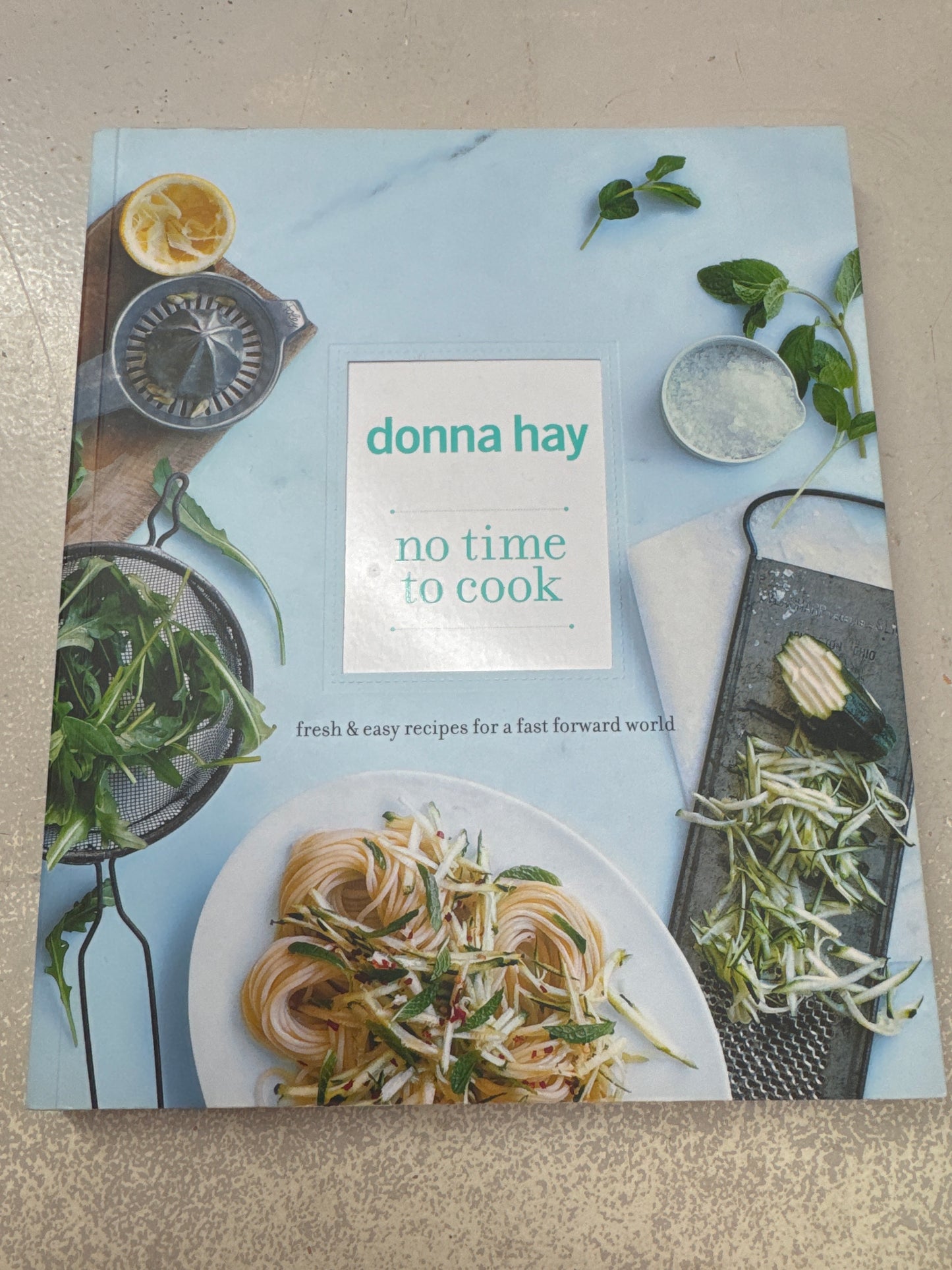 No time to cook. Donna Hay. 2008.