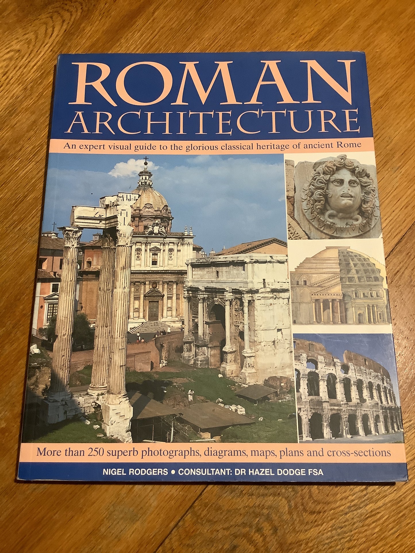 Roman architecture: an expert visual guide to the glorious classical heritage of Ancient Rome. Nigel Rodgers. 2006.