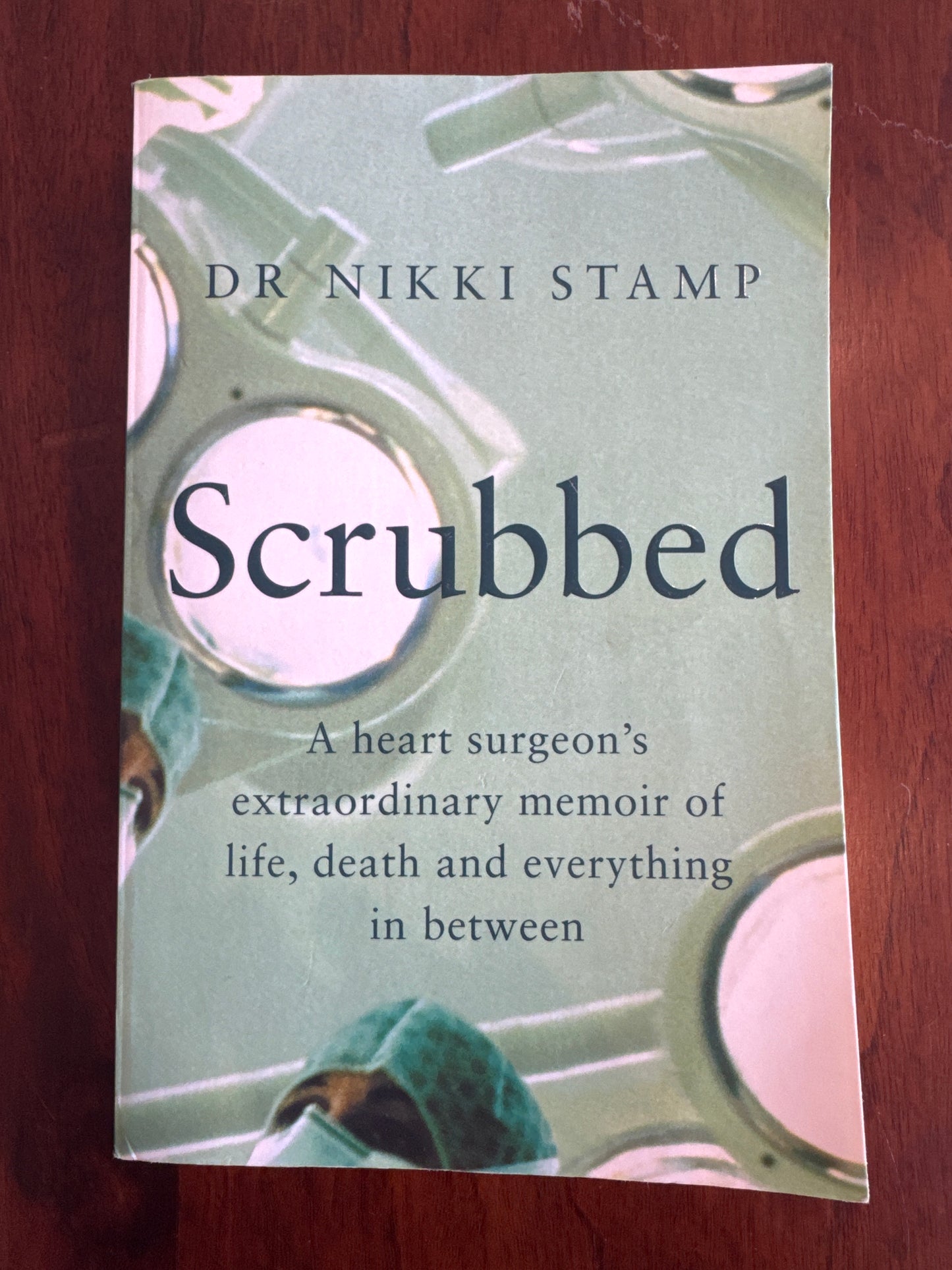 Scrubbed a heart surgeon’s extraordinary memoir of life, death and everything in between. Dr Nikki Stamp. 2022.