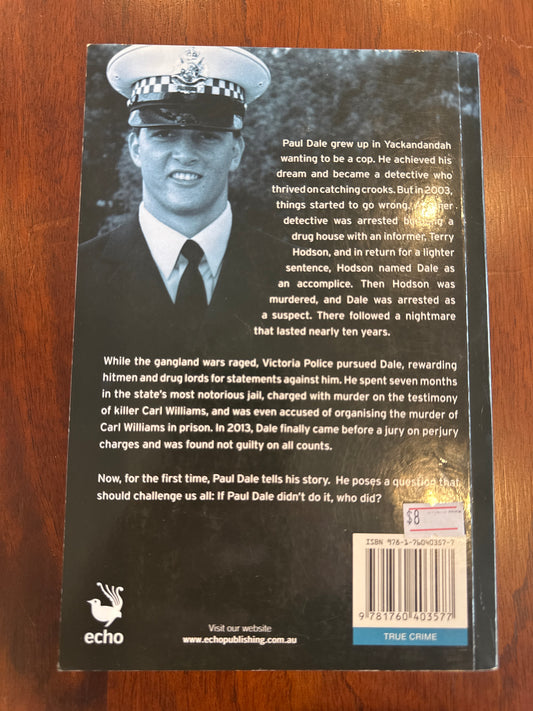 Disgraced? The cop at the centre of Melbourne’s Gangland Wars. Paul Dale. 2013.