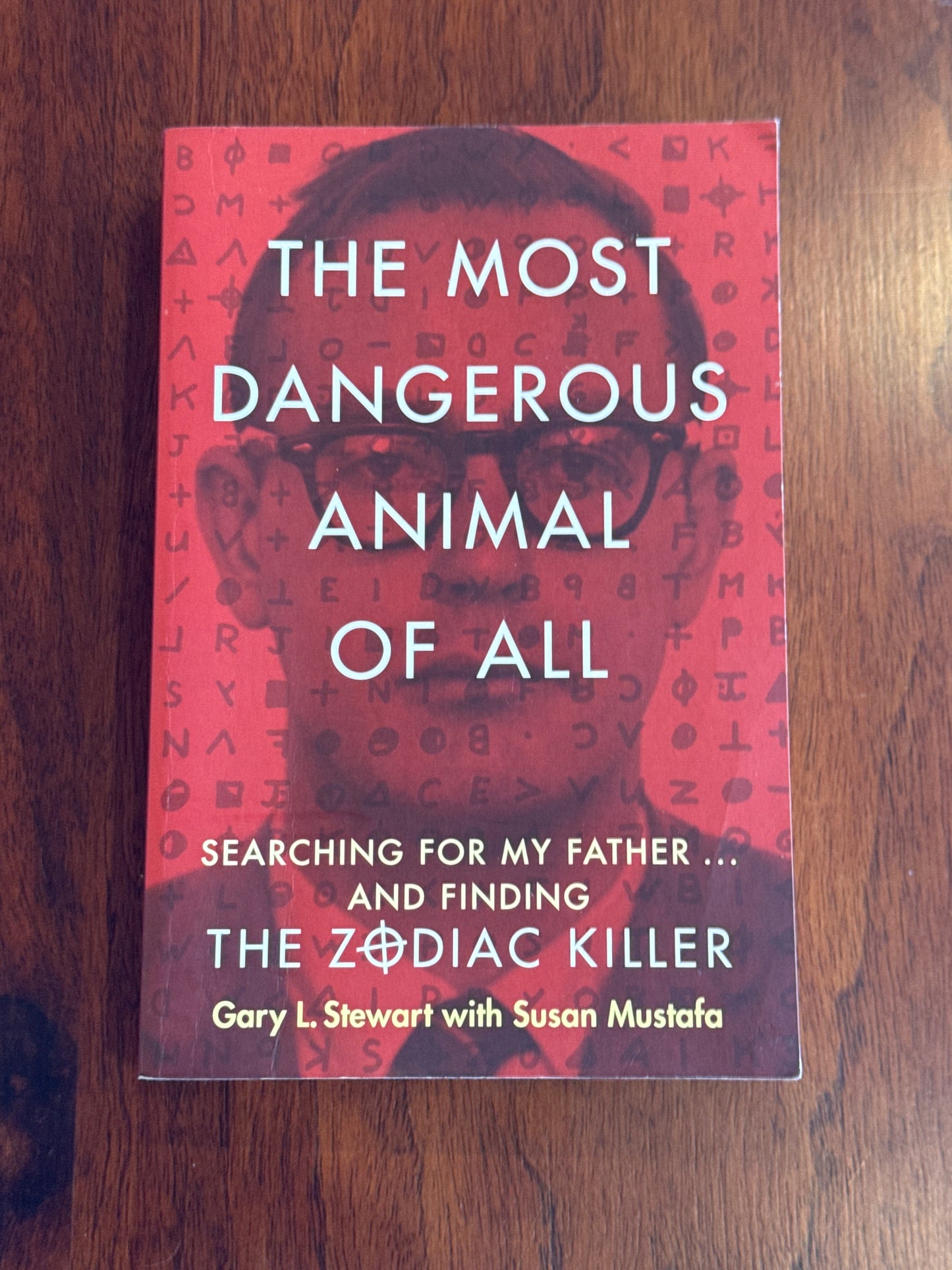 Most dangerous animal of all: searching for my father and finding the Zodiac killer. Gary Stewart & Susan Mustafa. 2014.
