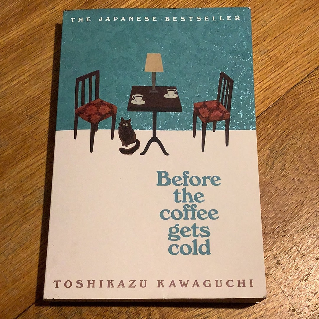 Before the coffee gets cold. Toshikazu Kawaguchi. 2019.