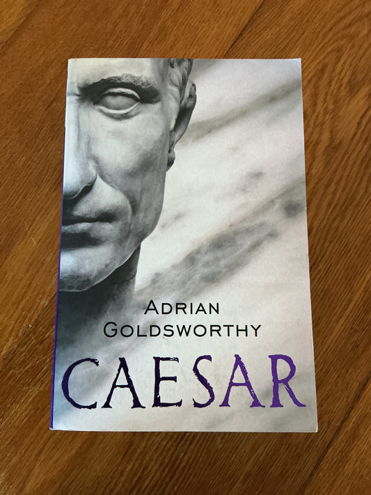 Caesar: the life of a colossus. Adrian Goldsworthy. 2007.