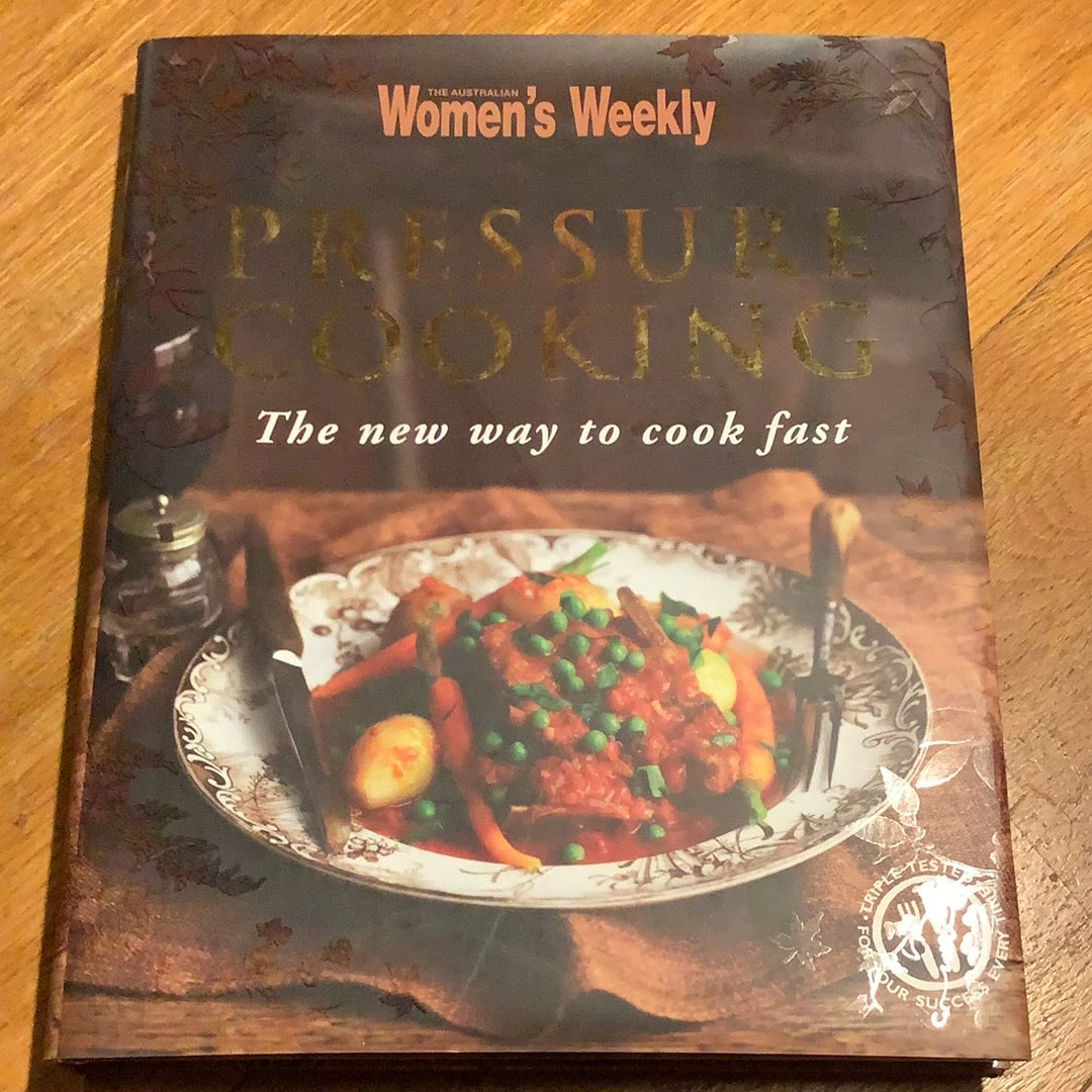 Pressure cooking the new way to cook fast. Australian Women s Weekly. Browse Books