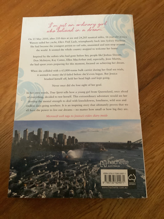 True spirit: the Aussie girl who took on the world. Jessica Watson. 2010.
