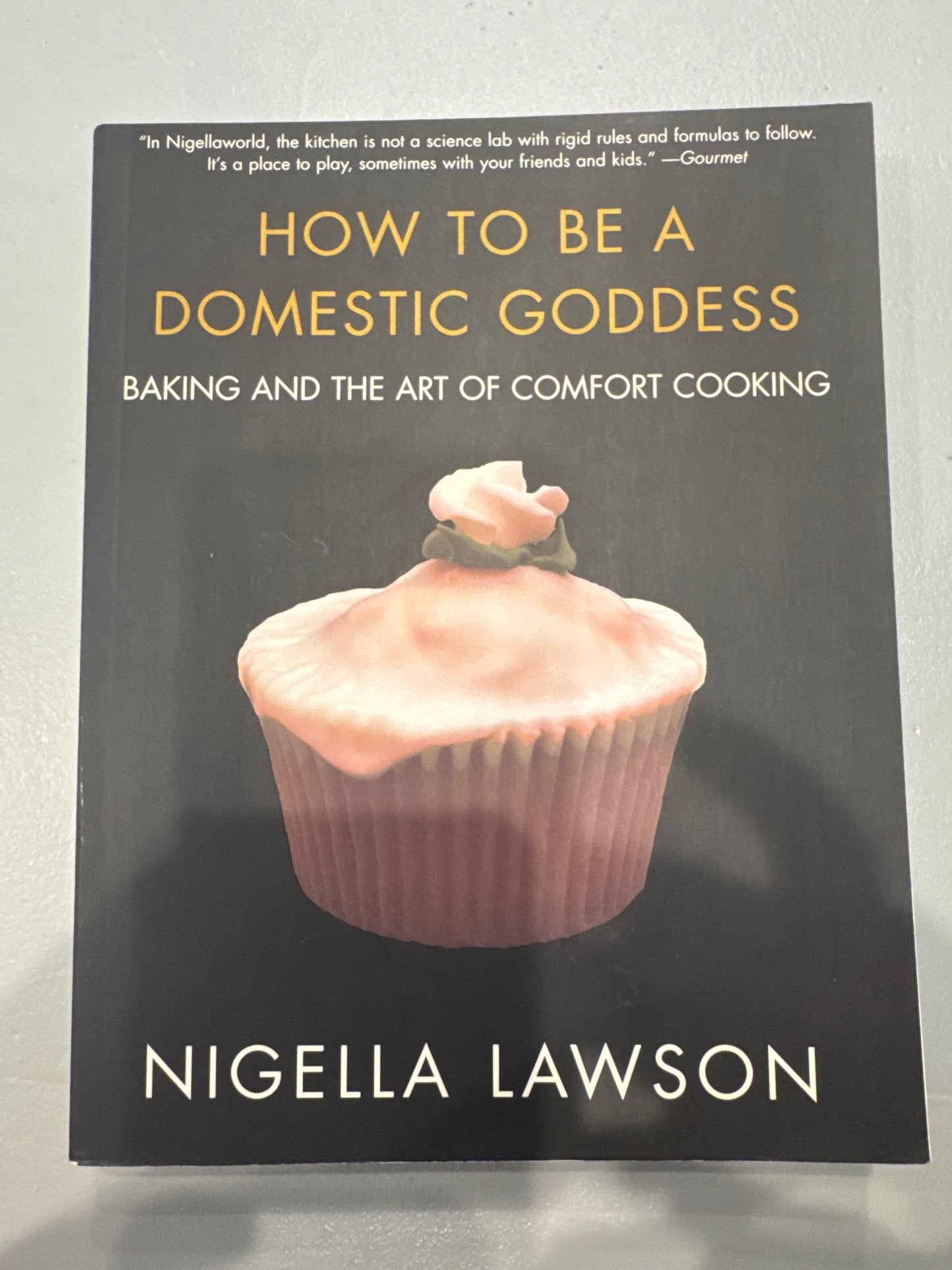How to be a domestic goddess: baking and the art of comfort cooking. Nigella Lawson. 2003