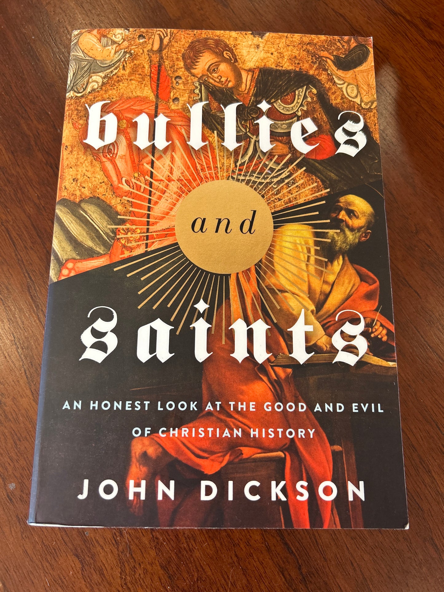 Bullies and saints: an honest look at the good and evil of Christian history. John Dickson. 2021.