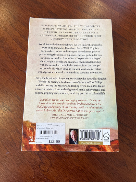 Hamilton Hume: the life and times of our greatest explorer. Robert Macklin. 2017.