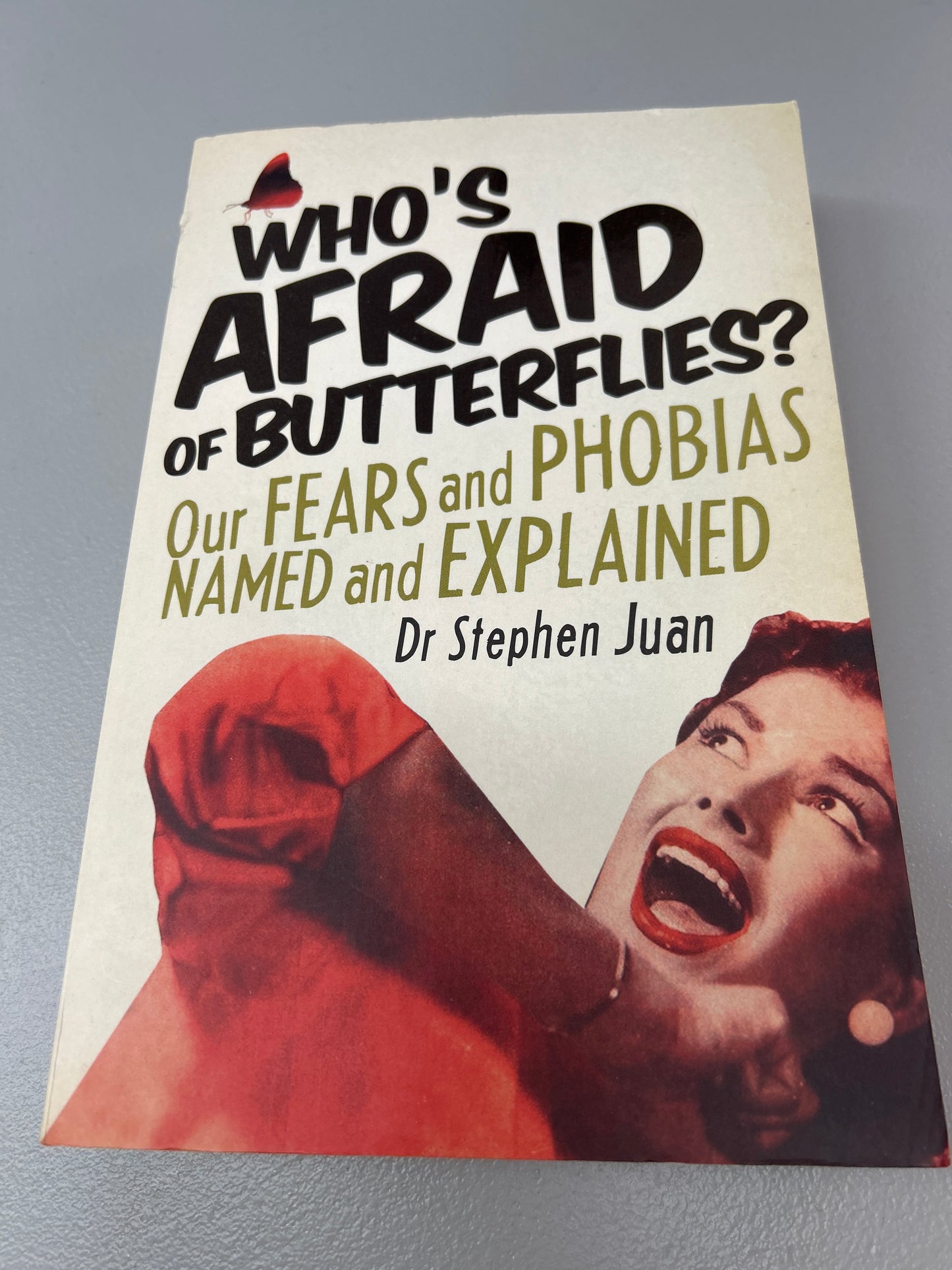 Who’s afraid of butterflies? Our fears and phobias named and explained. Stephen Juan. 2011.