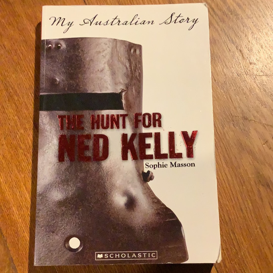 Hunt for Ned Kelly. Sophie Masson. 2010.