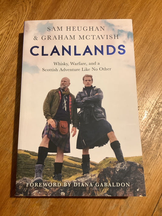 Clanlands: whisky, warfare and a Scottish adventure like no other. Sam Heughan & Graham McTavish, 2020.