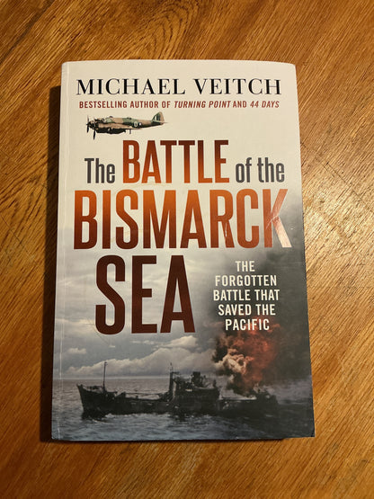 Battle of the Bismarck Sea: the forgotten battle that saved the Pacific. Michael Veitch. 2021.
