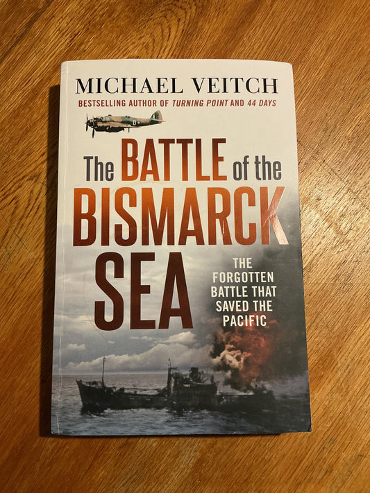Battle of the Bismarck Sea: the forgotten battle that saved the Pacific. Michael Veitch. 2021.