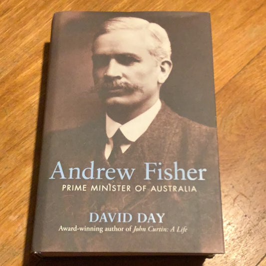 Andrew Fisher: prime minister of Australia. David Day. 2008.