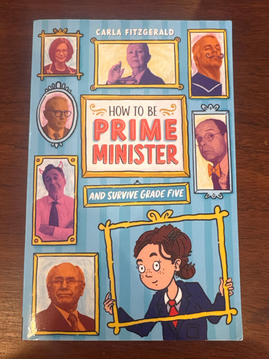How to be Prime Minister and Survive Grade Five. Carla Fitzgerald. 2022.