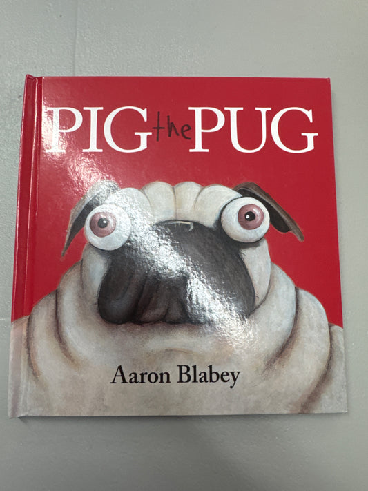 Pig the Pug. Aaron Blabey. 2014.