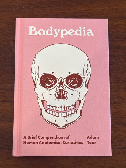 Bodypedia: A Brief Compendium of Human Anatomical Curiosities. Adam Taor. 2025.