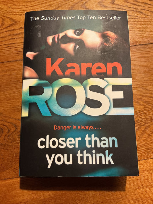 Closer than you think. Karen Rose. 2014.