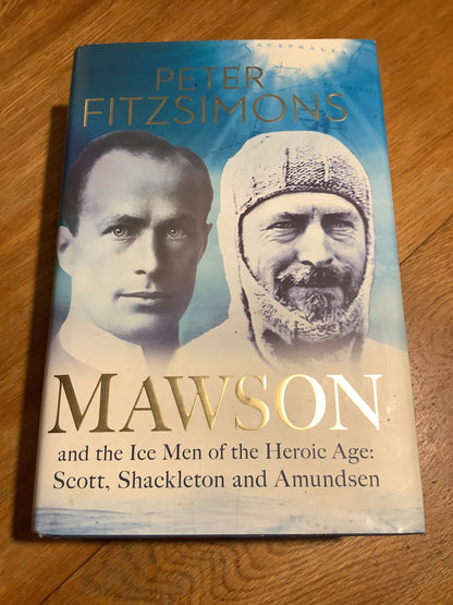 Mawson and the ice men of the heroic age: Scott, Shackleton and Amundsen. Peter Fitzsimons. 2011.