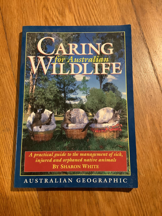 Caring for Australian wildlife: a practical guide to the management of sick, injured and orphaned native animals. Sharon White. 1997.