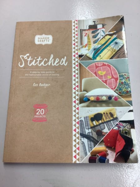 Stitched: a step-by-step guide to the fashionable world of sewing. Ros Badger. 2016.