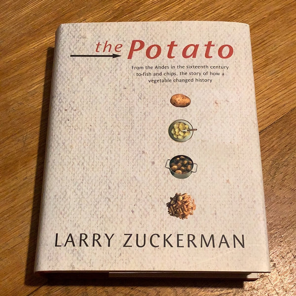 The Potato: from the Andes in the sixteenth century to fish and chips, the story of how a vegetable changed history. Larry Zuckerman. 1999.