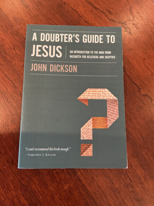 Doubter’s guide to Jesus. John Dickson. 2018.