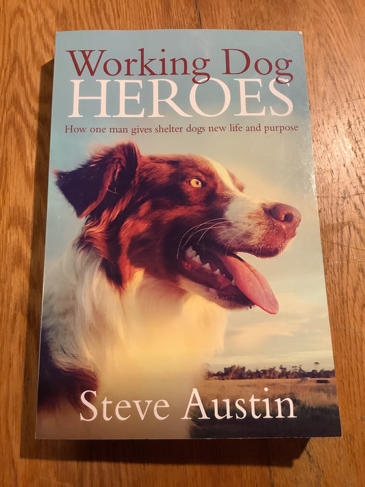 Working dog heroes. Steve Austin. 2016.