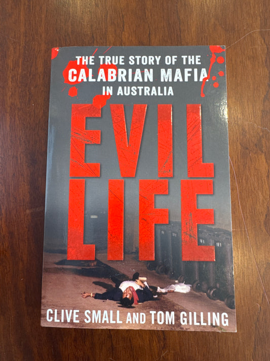 Evil life: true story of the Calabrian mafia in Australia. Clive Small & Tom Gilling. 2016.