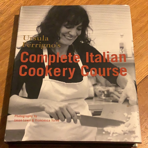 Ursula Ferrigno’s complete Italian cookery course. Ursula Ferrigno. 2006.