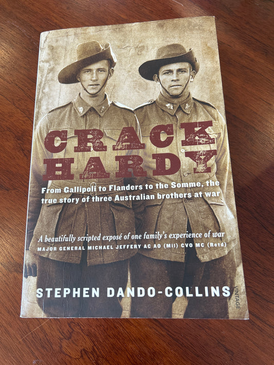 Crack Hardy: from Gallipoli to Flanders to the Somme, the true story of three Australian brothers at war. Stephen Dando-Collins. 2011.