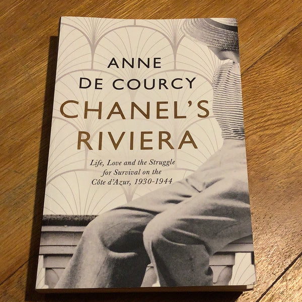 Chanel’s Riviera: life, love and the struggle for survival on the Côte d’Azur: 1930-1944. Anne De Courcy. 2019.