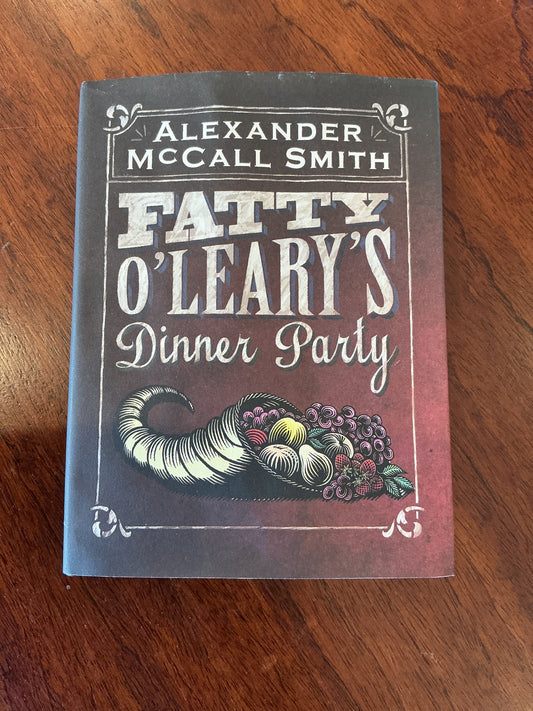 Fatty O’Leary’s dinner party. Alexander McCall Smith. 2014.