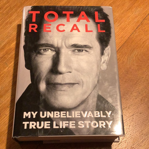 Total recall: my unbelievably true life story. Arnold Schwarzenegger. 2012.