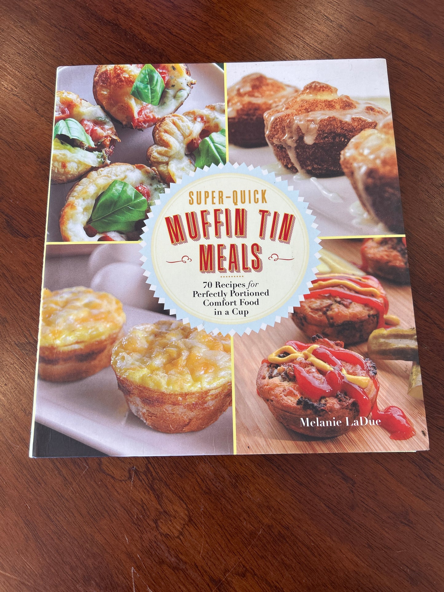 Super-quick muffin tin meals: 70 recipes for perfectly portioned comfort food in a cup. Melanie LaDue. 2015.