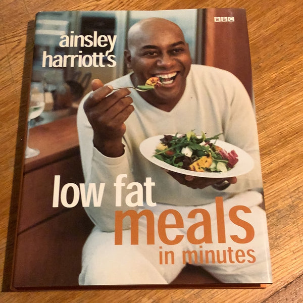 Ainsley Harriott’s low fat meals in minutes. Ainsley Harriott. 2003.