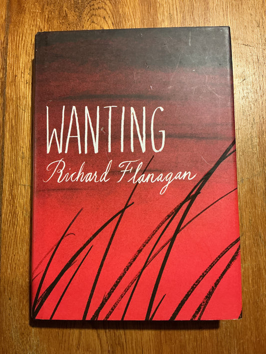 Wanting. Richard Flanagan. 2008.