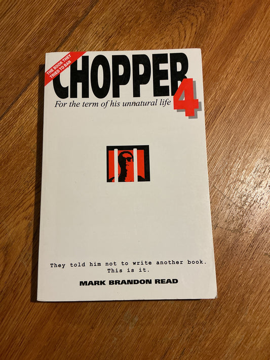 Chopper 4: for the term of his unnatural life. Mark Brandon Read. 1997.