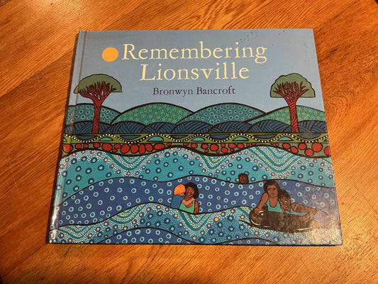 Remembering Lionsville. Bronwyn Bancroft. 2013.