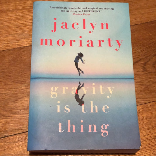 Gravity is the thing. Jaclyn Moriarty. 2019.