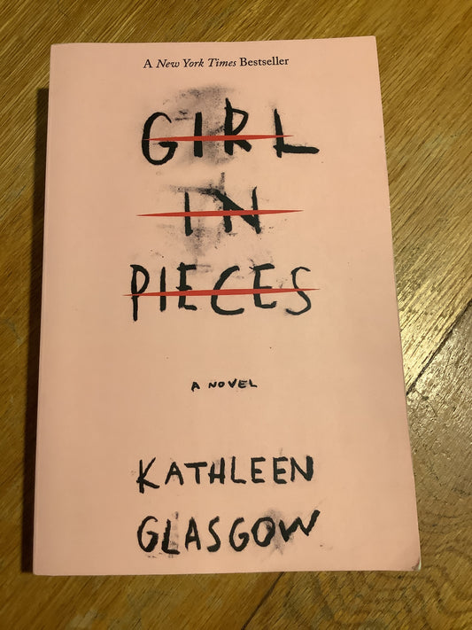 Girl in pieces. Kathleen Glasgow. 2018.