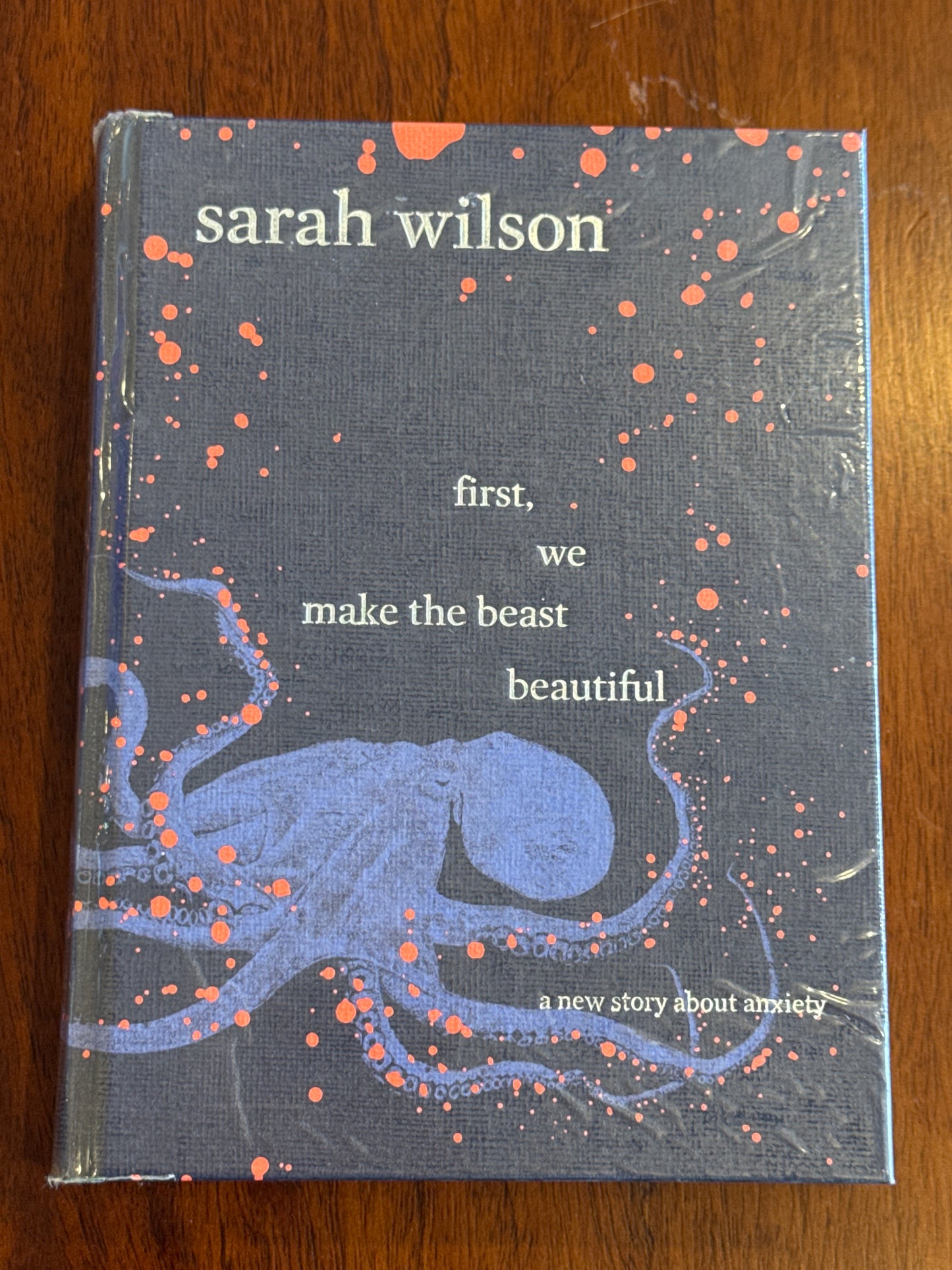 First, we make the beast beautiful: a new story about anxiety. Sarah Wilson. 2017.