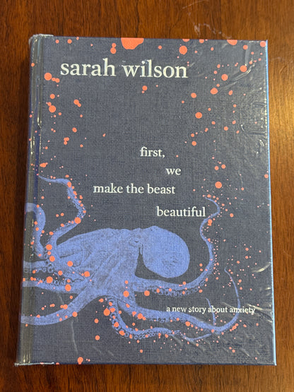 First, we make the beast beautiful: a new story about anxiety. Sarah Wilson. 2017.