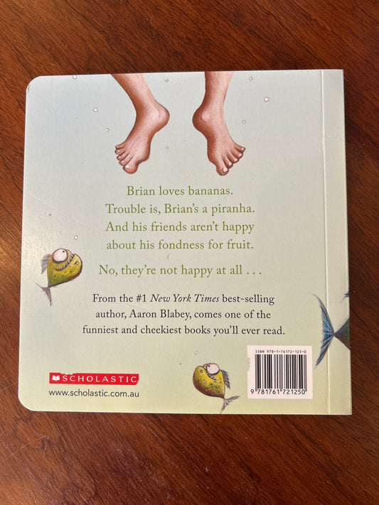 Piranhas don’t eat bananas. Aaron Blabey. 2025.