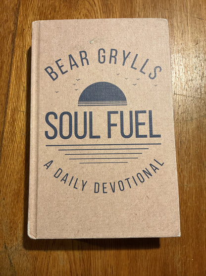Soul fuel: a daily devotional. Bear Grylls. 2019.